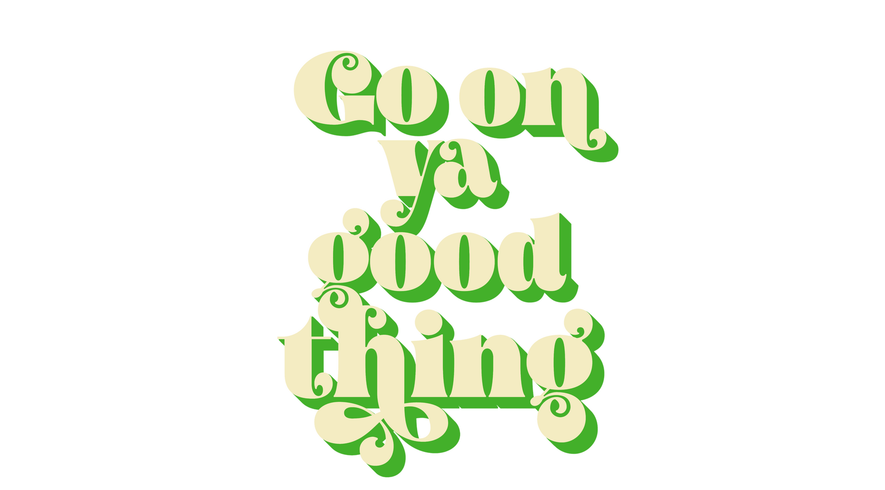 Go On Ya Good Thing Podcast Logo